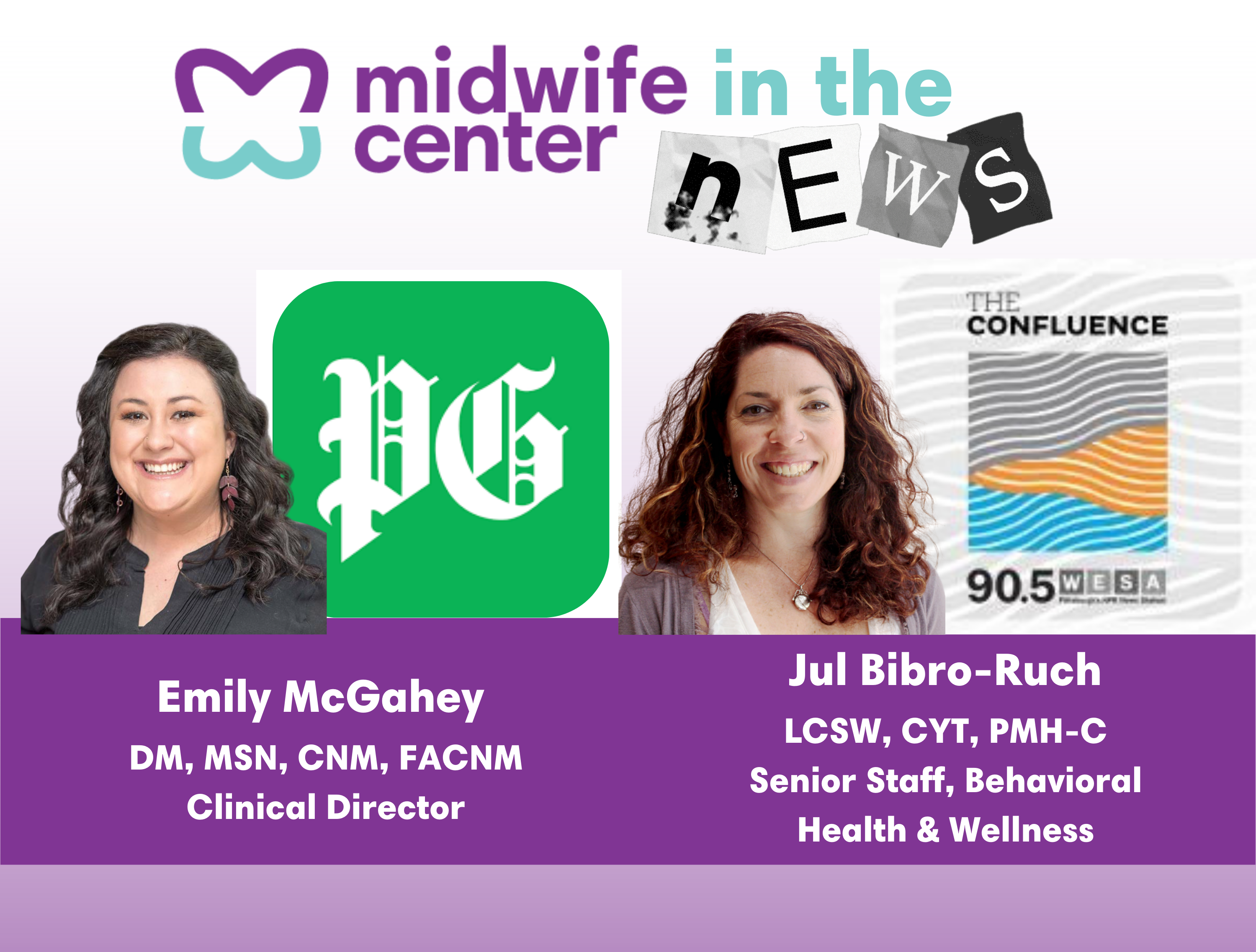 An graphic with photos of Emily McGahey alongside the Pittsburgh Post-Gazette logo and Jul Bibro-Ruch alongside The Confluence logo. The image says "Midwife Center in the News".